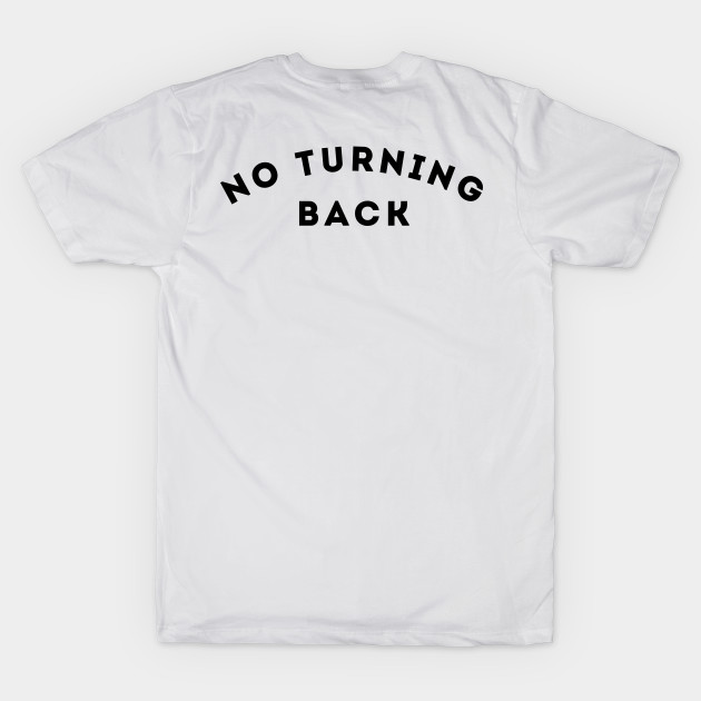 No turning back t-shirt by Nayaraya